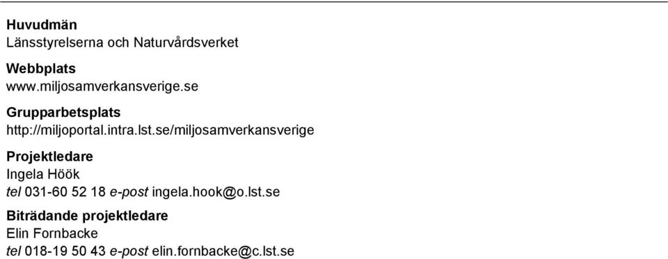 se/miljosamverkansverige Projektledare Ingela Höök tel 031-60 52 18 e-post
