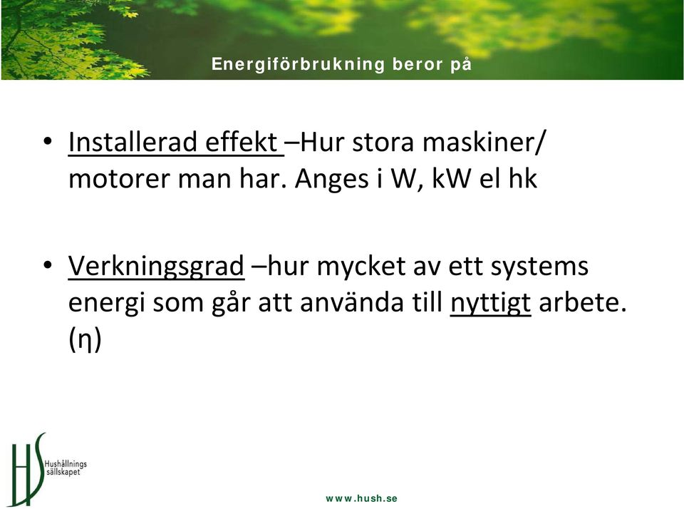 Anges i W, kw el hk Verkningsgrad hur mycket av