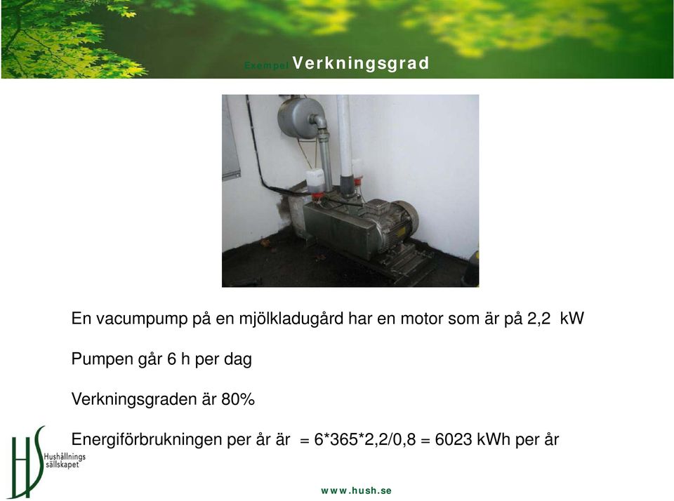 Pumpen går 6 h per dag Verkningsgraden är 80%