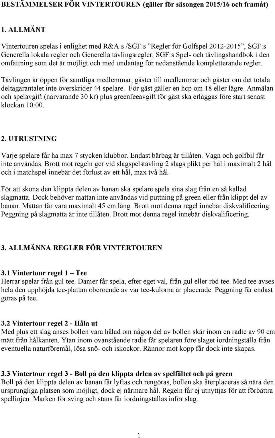det är möjligt och med undantag för nedanstående kompletterande regler.