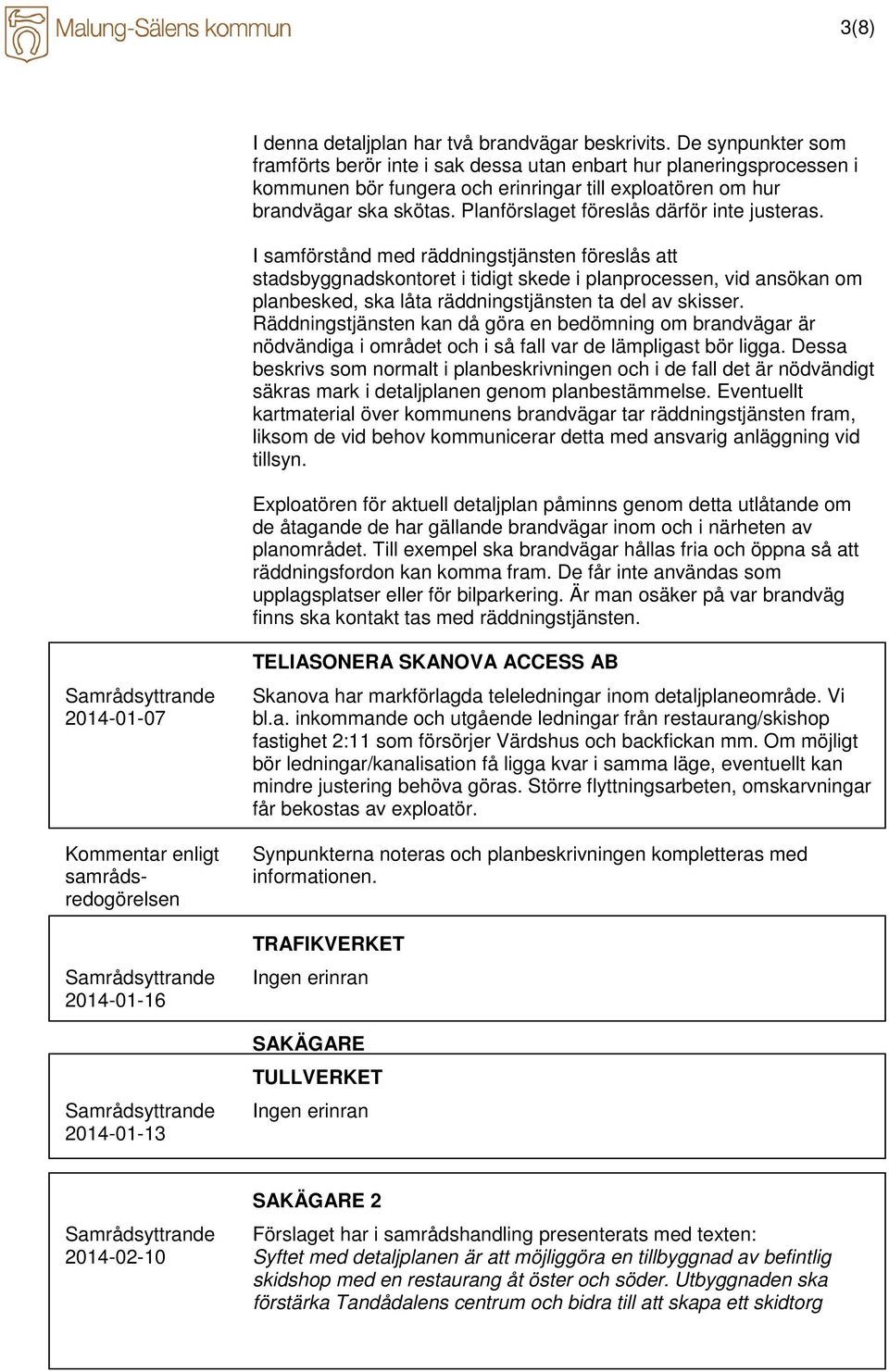 Planförslaget föreslås därför inte justeras.