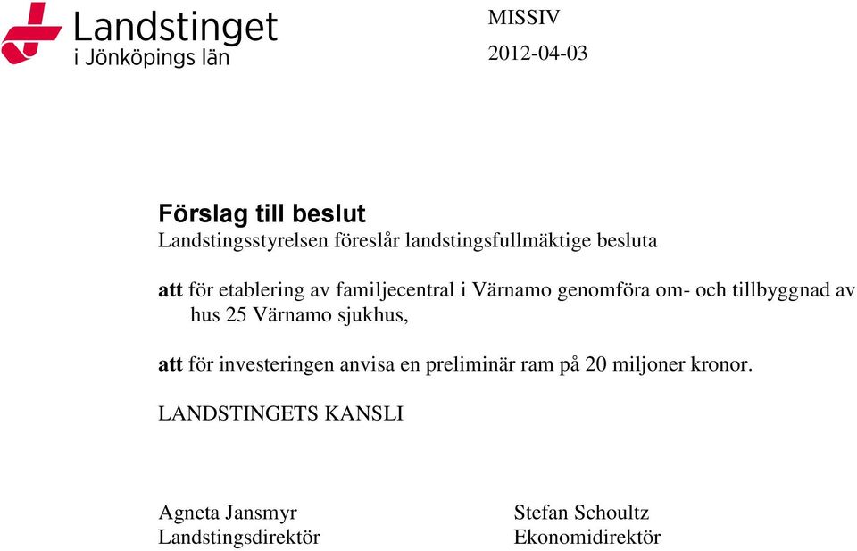 hus 25 Värnamo sjukhus, att för investeringen anvisa en preliminär ram på 20 miljoner