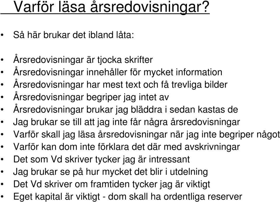 bilder Årsredovisningar begriper jag intet av Årsredovisningar brukar jag bläddra i sedan kastas de Jag brukar se till att jag inte får några årsredovisningar Varför