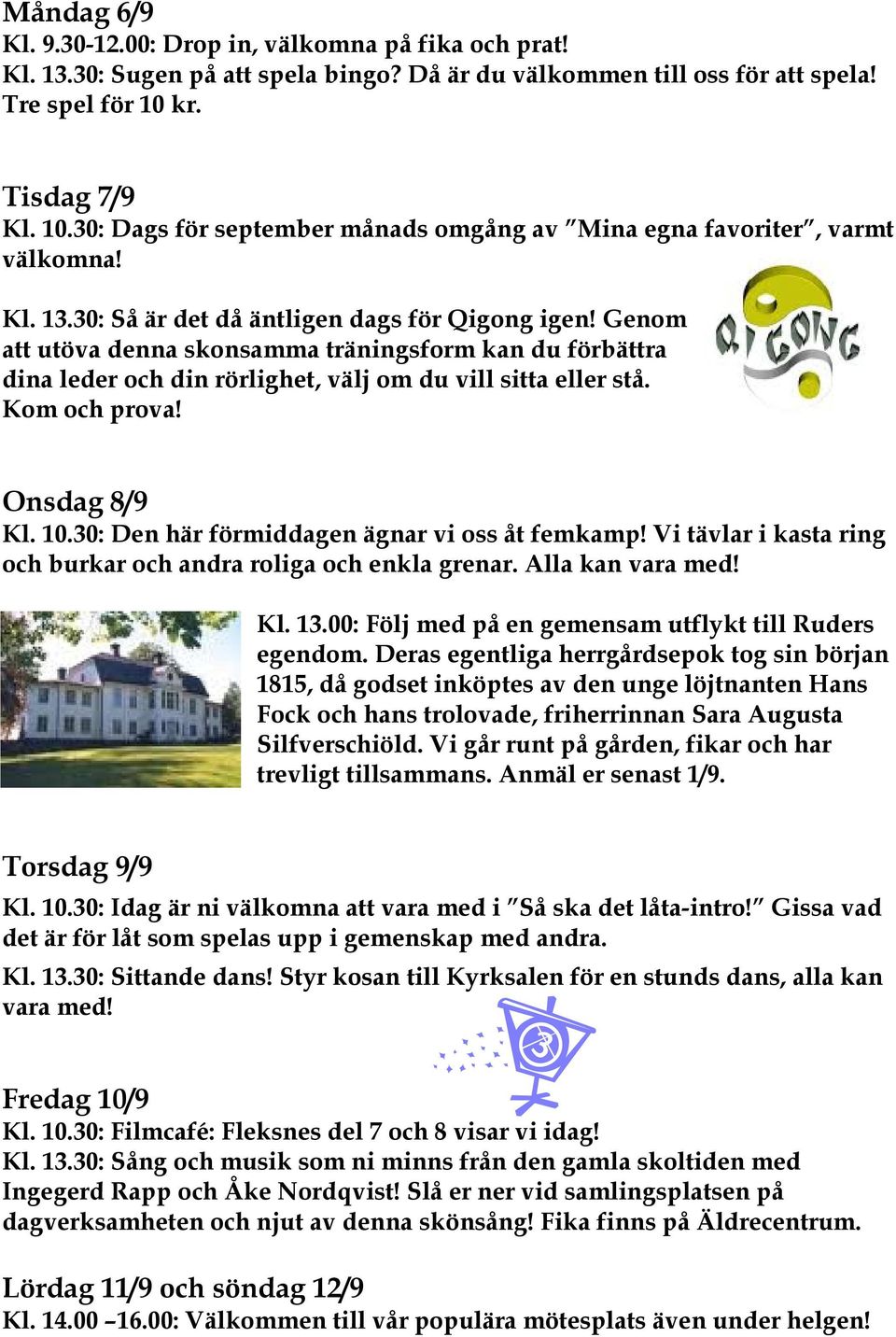 Genom att utöva denna skonsamma träningsform kan du förbättra dina leder och din rörlighet, välj om du vill sitta eller stå. Kom och prova! Onsdag 8/9 Kl. 10.