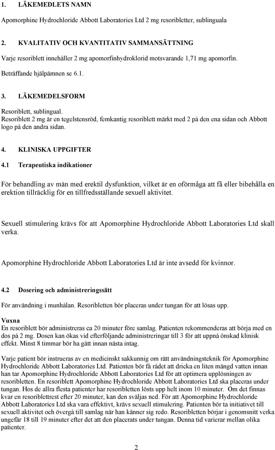 LÄKEMEDELSFORM Resoriblett, sublingual. Resoriblett 2 mg är en tegelstensröd, femkantig resoriblett märkt med 2 på den ena sidan och Abbott logo på den andra sidan. 4. KLINISKA UPPGIFTER 4.