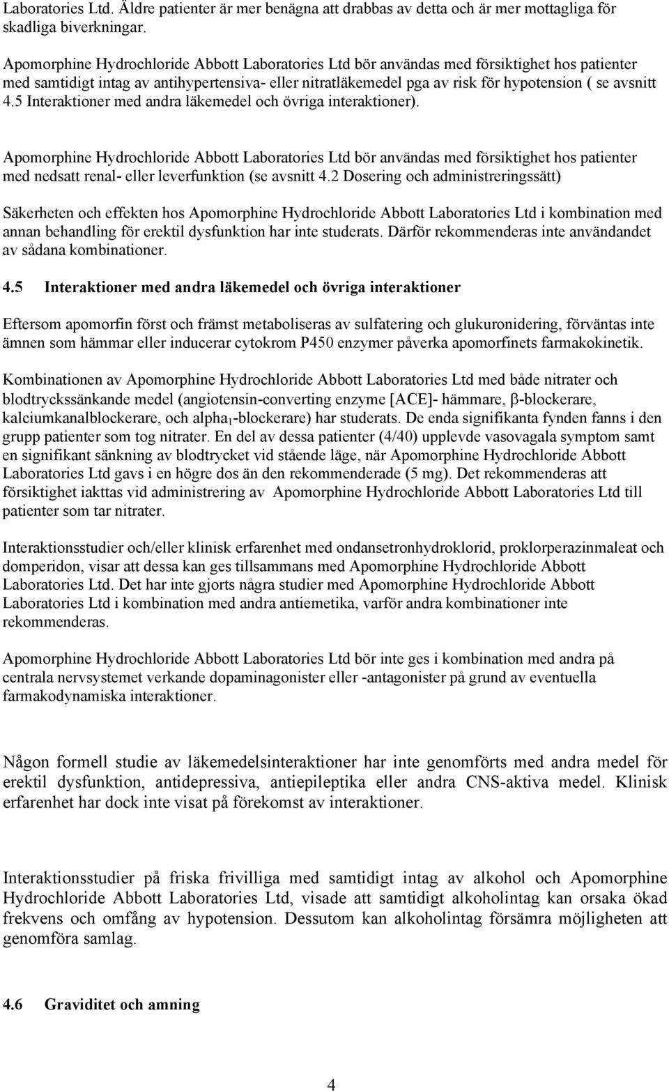 5 Interaktioner med andra läkemedel och övriga interaktioner).