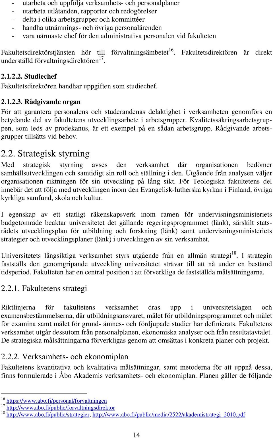 2.1.2.2. Studiechef Fakultetsdirektören handhar uppgiften som studiechef. 2.1.2.3.