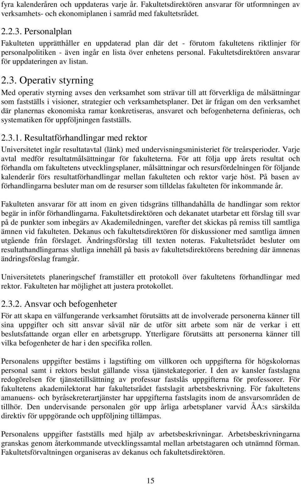 Fakultetsdirektören ansvarar för uppdateringen av listan. 2.3.