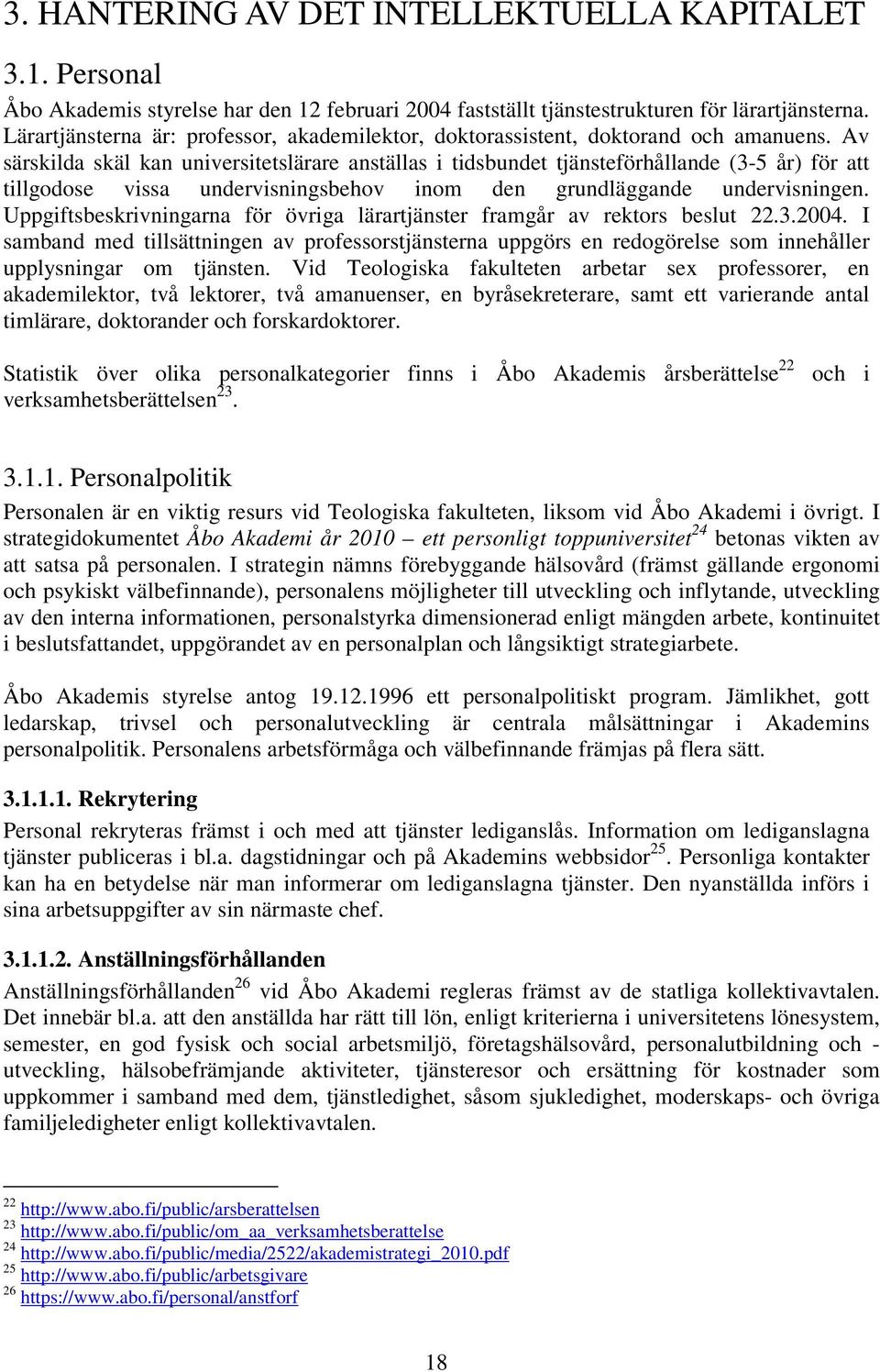 Av särskilda skäl kan universitetslärare anställas i tidsbundet tjänsteförhållande (3-5 år) för att tillgodose vissa undervisningsbehov inom den grundläggande undervisningen.