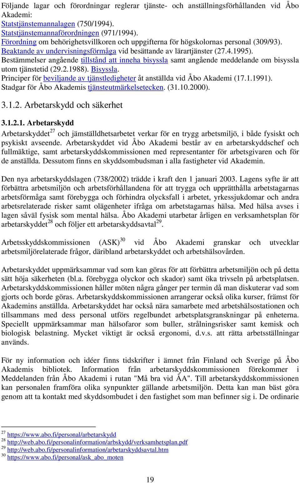 Bestämmelser angående tillstånd att inneha bisyssla samt angående meddelande om bisyssla utom tjänstetid (29.2.1988). Bisyssla.