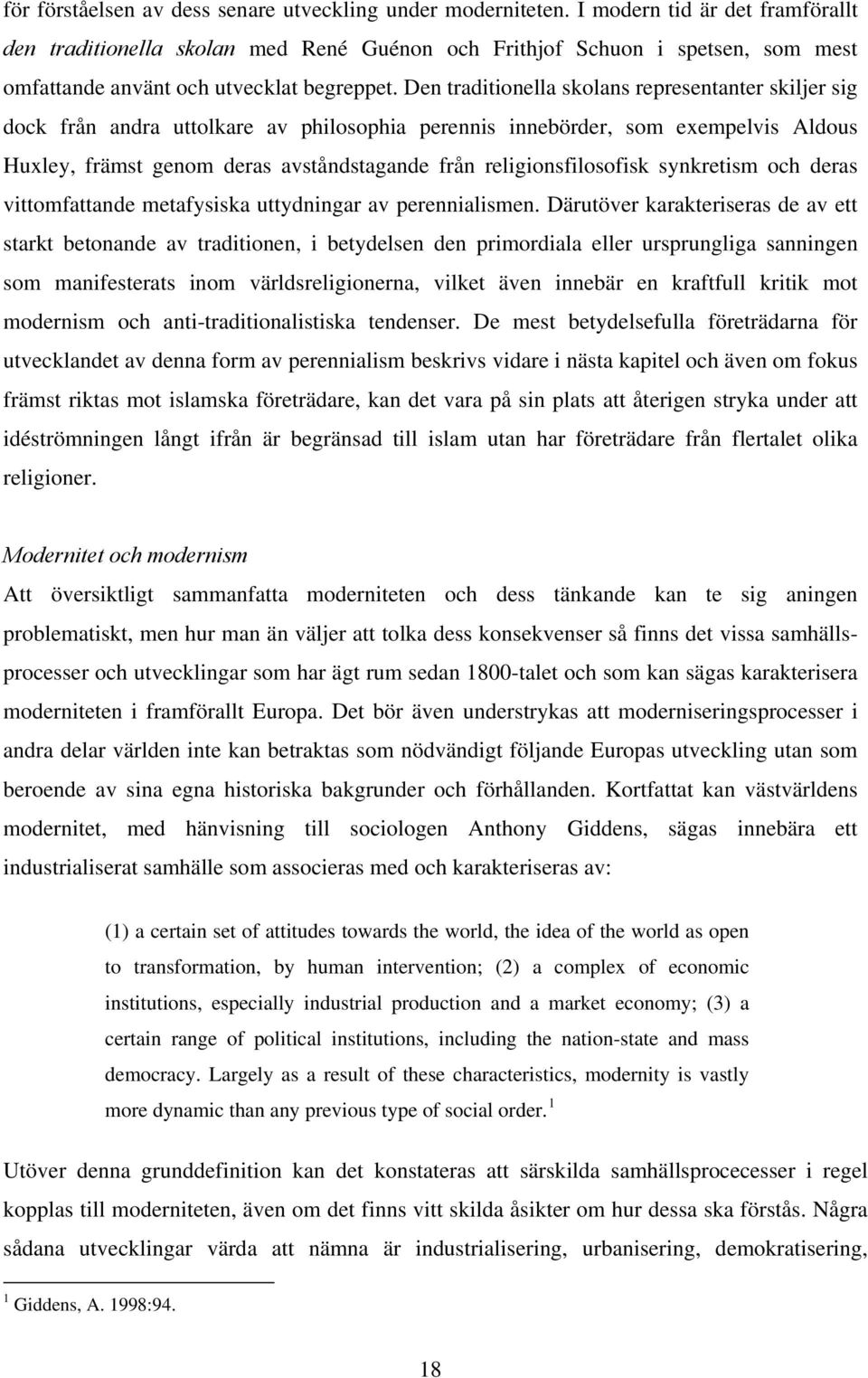 Den traditionella skolans representanter skiljer sig dock från andra uttolkare av philosophia perennis innebörder, som exempelvis Aldous Huxley, främst genom deras avståndstagande från