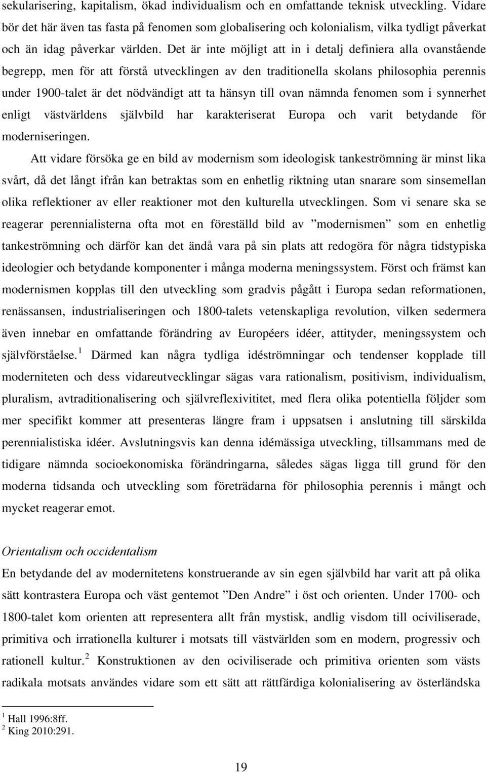 Det är inte möjligt att in i detalj definiera alla ovanstående begrepp, men för att förstå utvecklingen av den traditionella skolans philosophia perennis under 1900-talet är det nödvändigt att ta