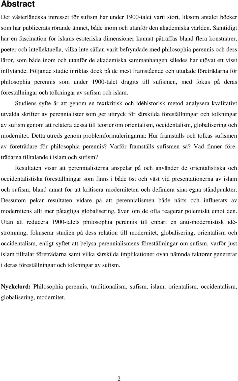 läror, som både inom och utanför de akademiska sammanhangen således har utövat ett visst inflytande.