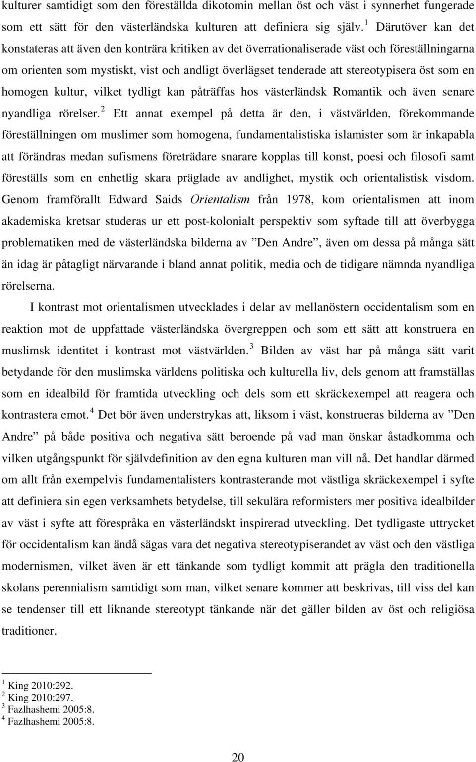 öst som en homogen kultur, vilket tydligt kan påträffas hos västerländsk Romantik och även senare nyandliga rörelser.