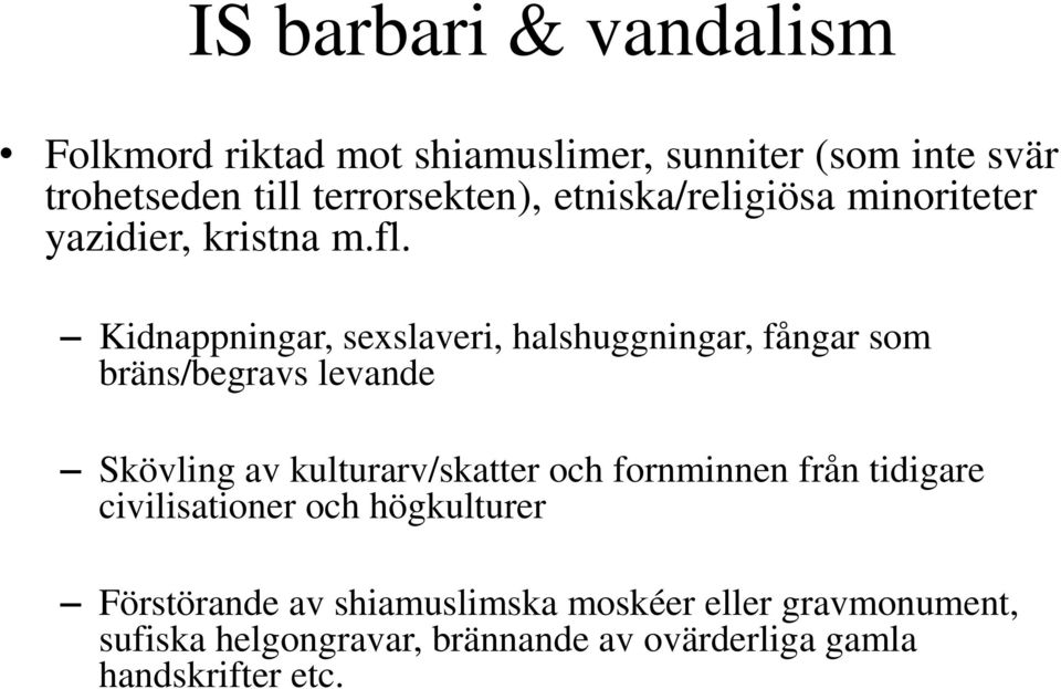 Kidnappningar, sexslaveri, halshuggningar, fångar som bräns/begravs levande Skövling av kulturarv/skatter och