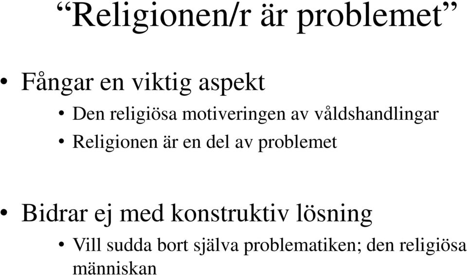 en del av problemet Bidrar ej med konstruktiv lösning