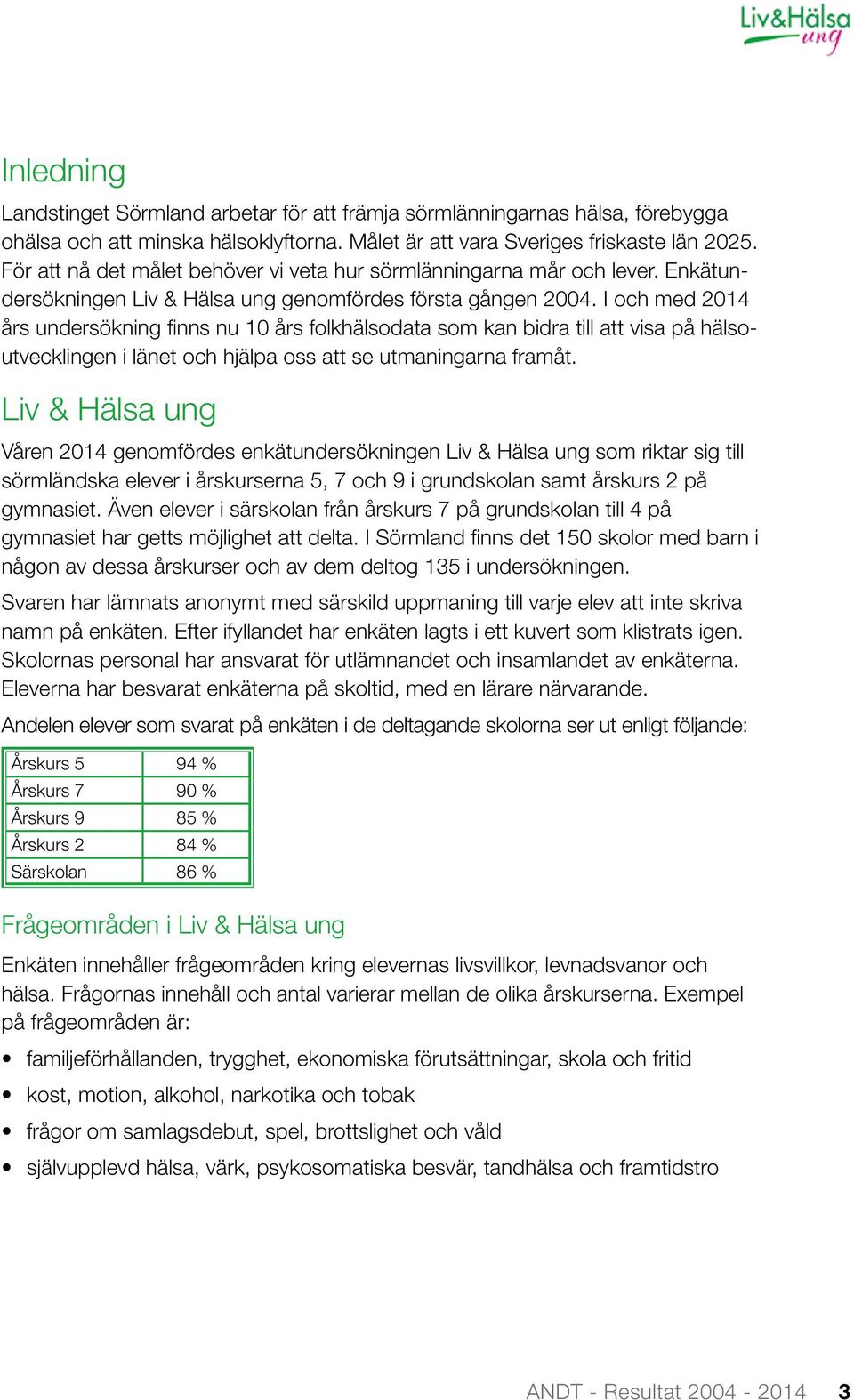 I och med 2014 års undersökning finns nu 10 års folkhälsodata som kan bidra till att visa på hälsoutvecklingen i länet och hjälpa oss att se utmaningarna framåt.