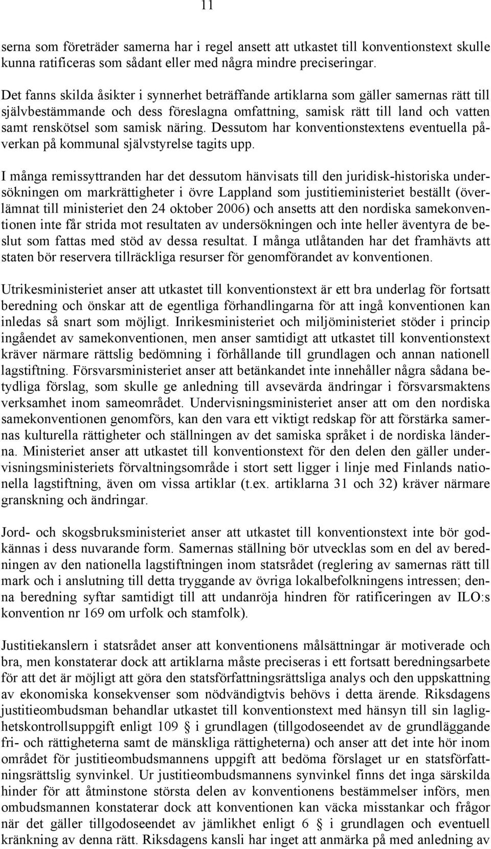 näring. Dessutom har konventionstextens eventuella påverkan på kommunal självstyrelse tagits upp.