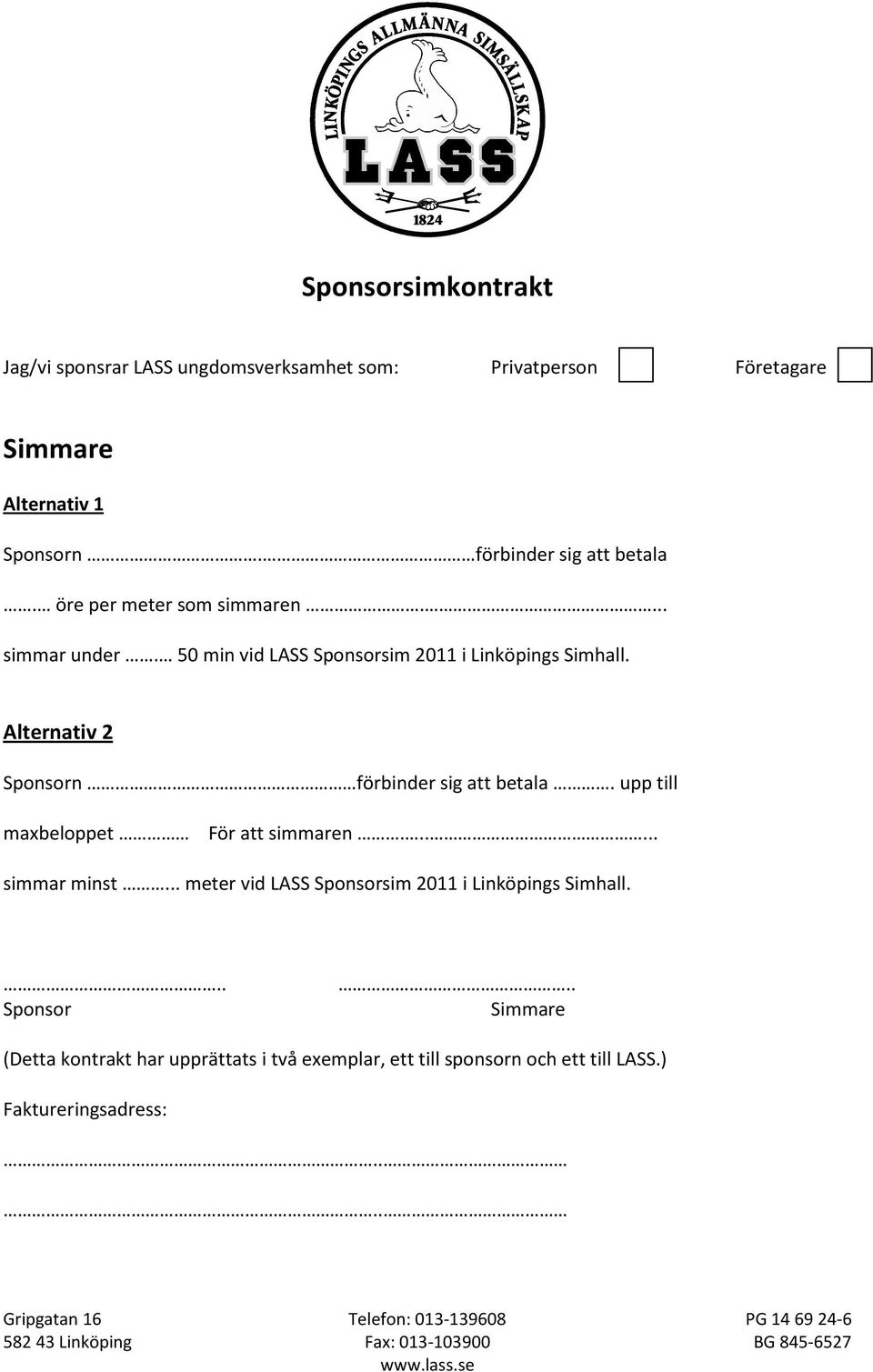 Alternativ 2 Sponsorn förbinder sig att betala. upp till maxbeloppet För att simmaren...... simmar minst.