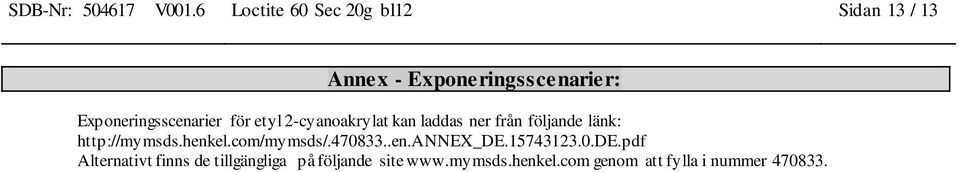 Exponeringsscenarier för etyl 2-cyanoakrylat kan laddas ner från följande länk: