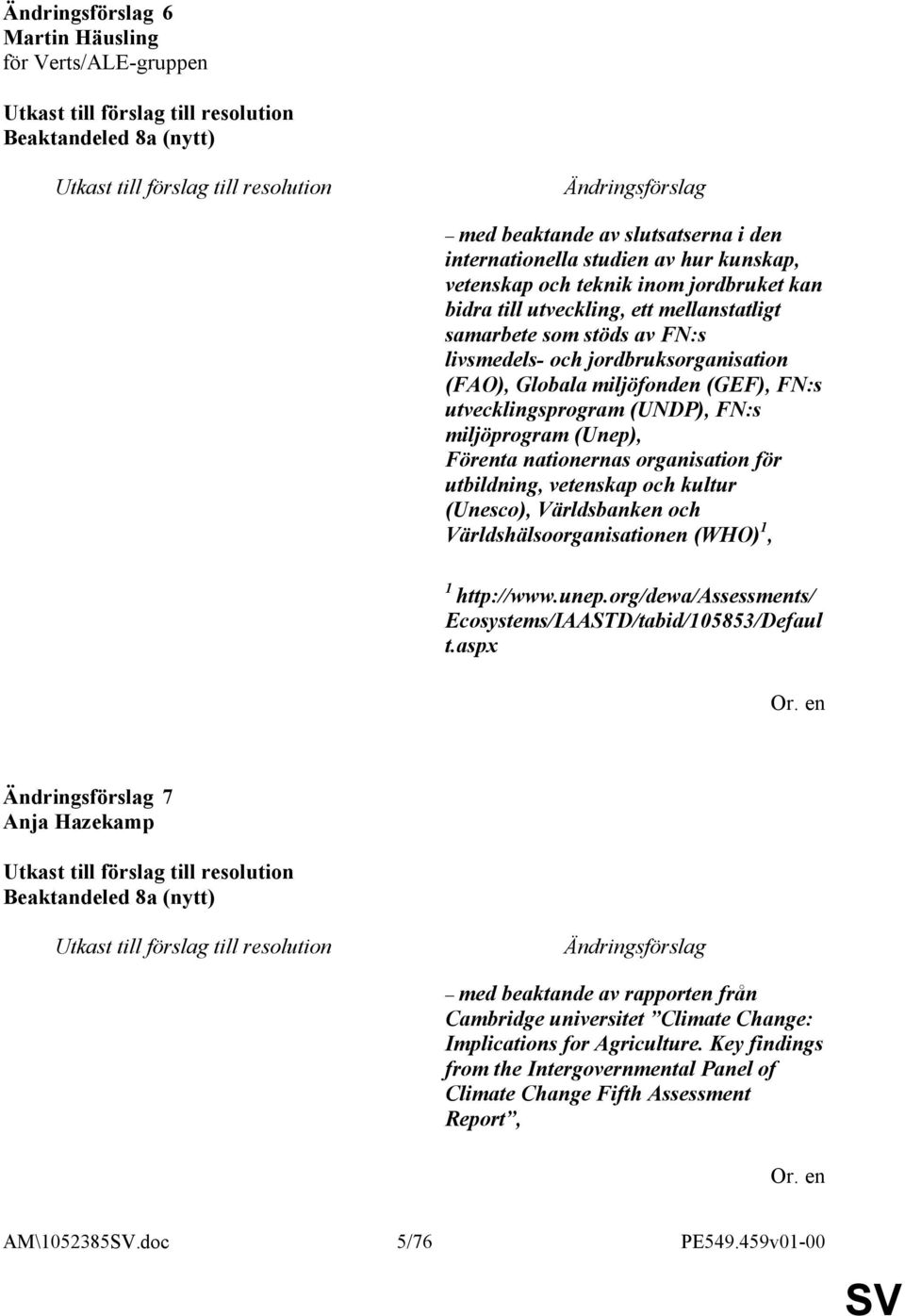 nationernas organisation för utbildning, vetenskap och kultur (Unesco), Världsbanken och Världshälsoorganisationen (WHO) 1, 1 http://www.unep.
