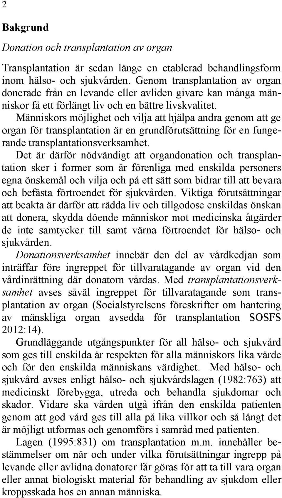 Människors möjlighet och vilja att hjälpa andra genom att ge organ för transplantation är en grundförutsättning för en fungerande transplantationsverksamhet.