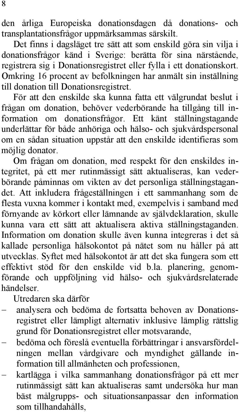 Omkring 16 procent av befolkningen har anmält sin inställning till donation till Donationsregistret.