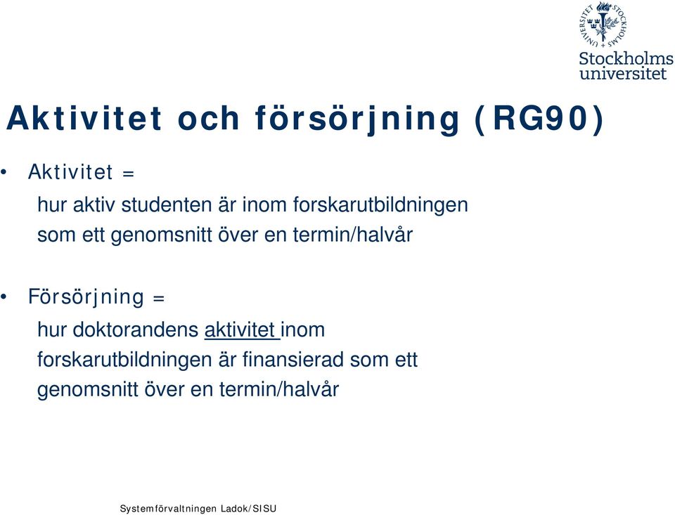 Försörjning = hur doktorandens aktivitet inom forskarutbildningen är