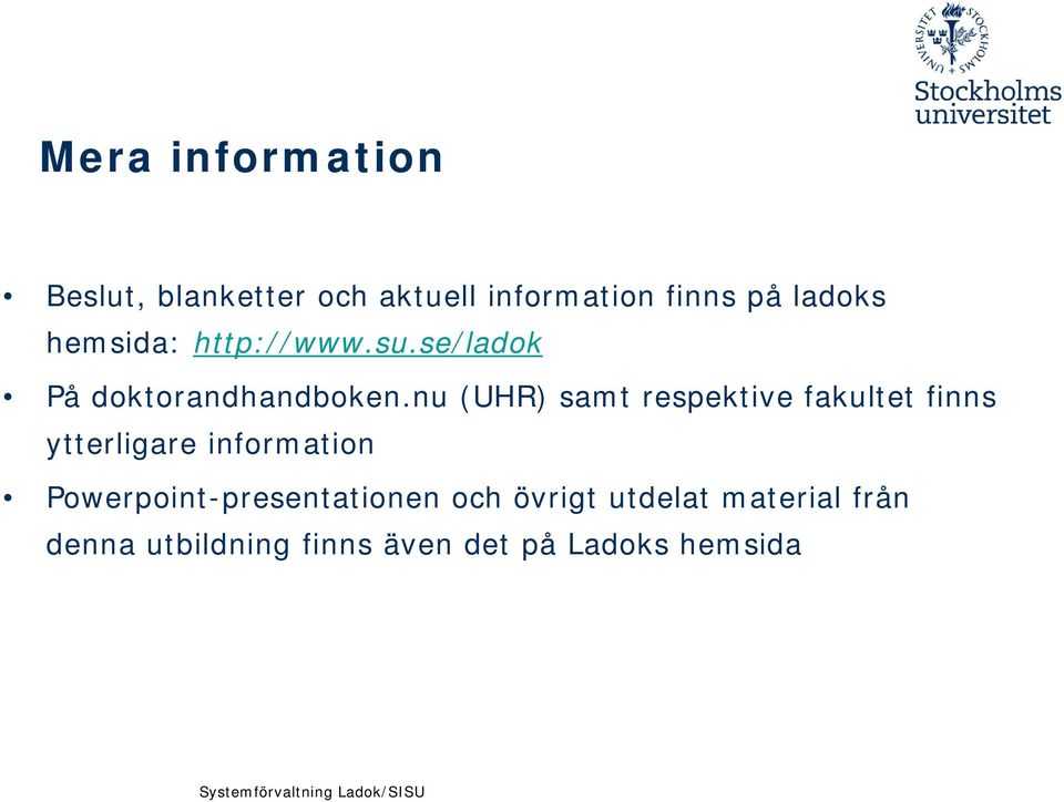 nu (UHR) samt respektive fakultet finns ytterligare information