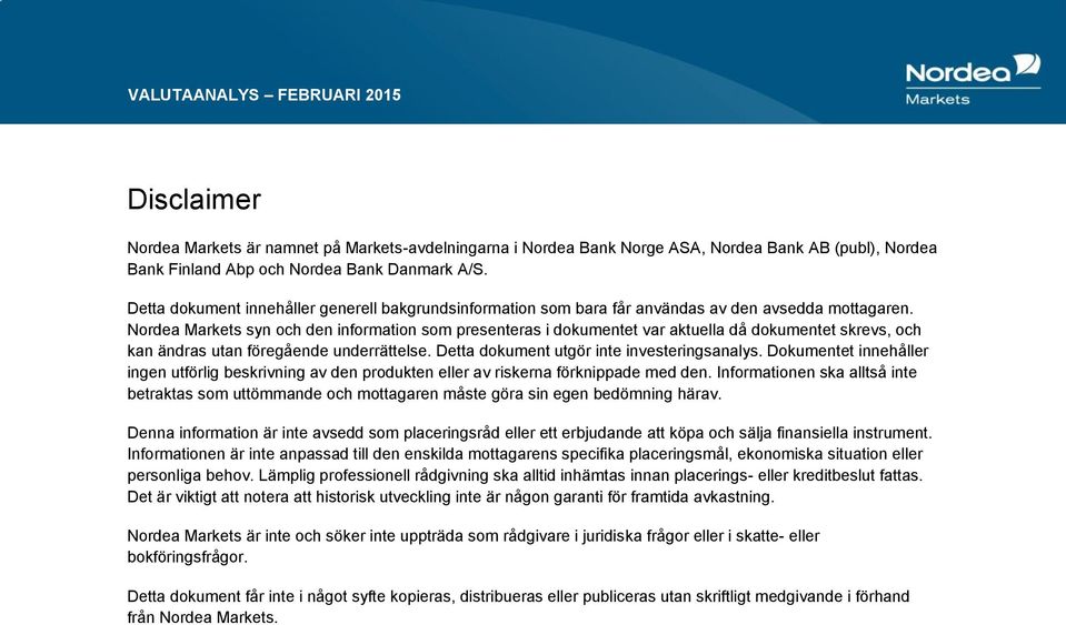 Markets syn och den information som presenteras i dokumentet var aktuella då dokumentet skrevs, och kan ändras utan föregående underrättelse. Detta dokument utgör inte investeringsanalys.