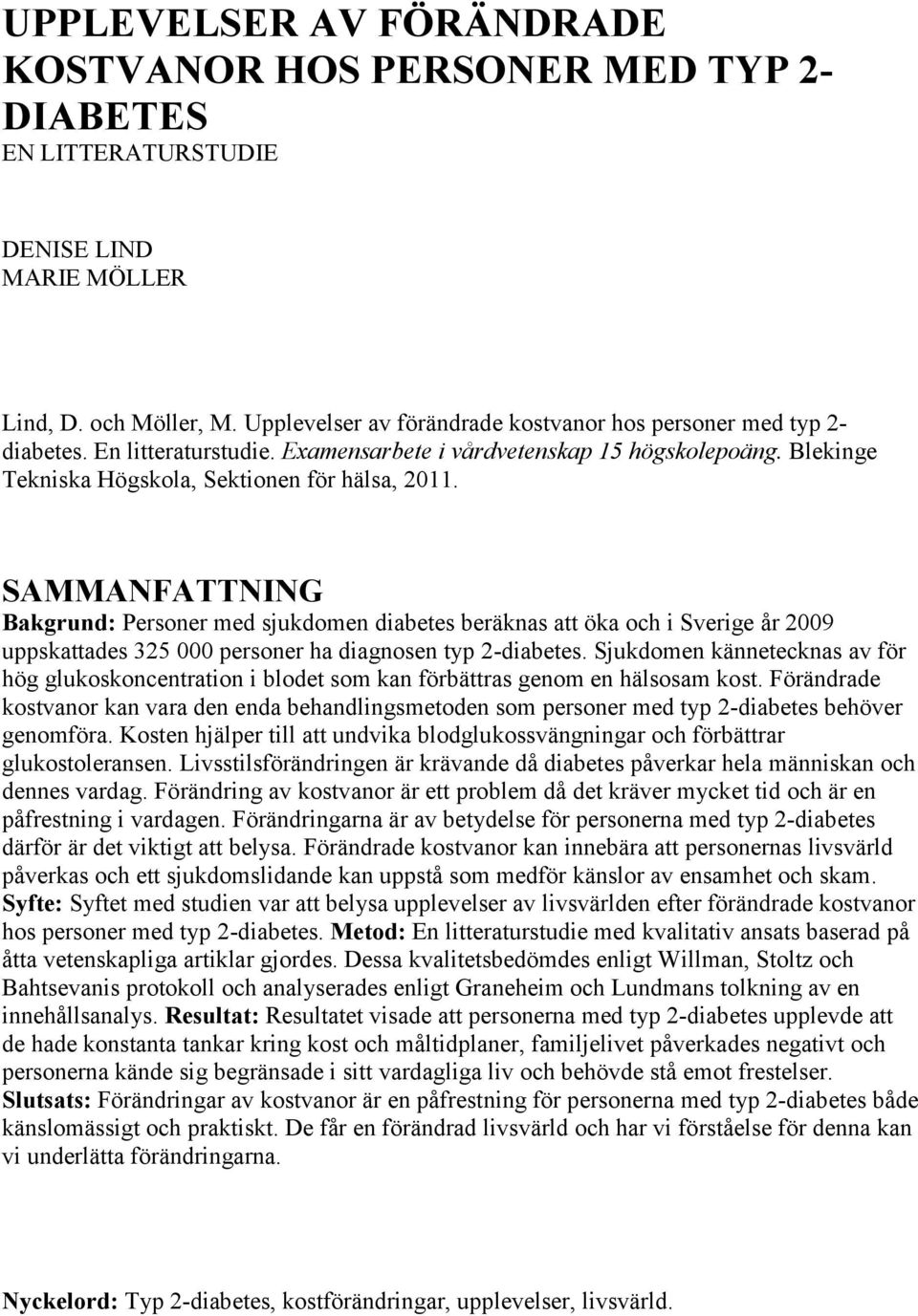 SAMMANFATTNING Bakgrund: Personer med sjukdomen diabetes beräknas att öka och i Sverige år 2009 uppskattades 325 000 personer ha diagnosen typ 2-diabetes.