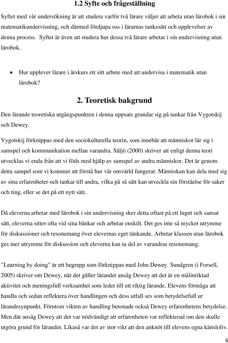 Hur upplever lärare i årskurs ett sitt arbete med att undervisa i matematik utan lärobok? 2.