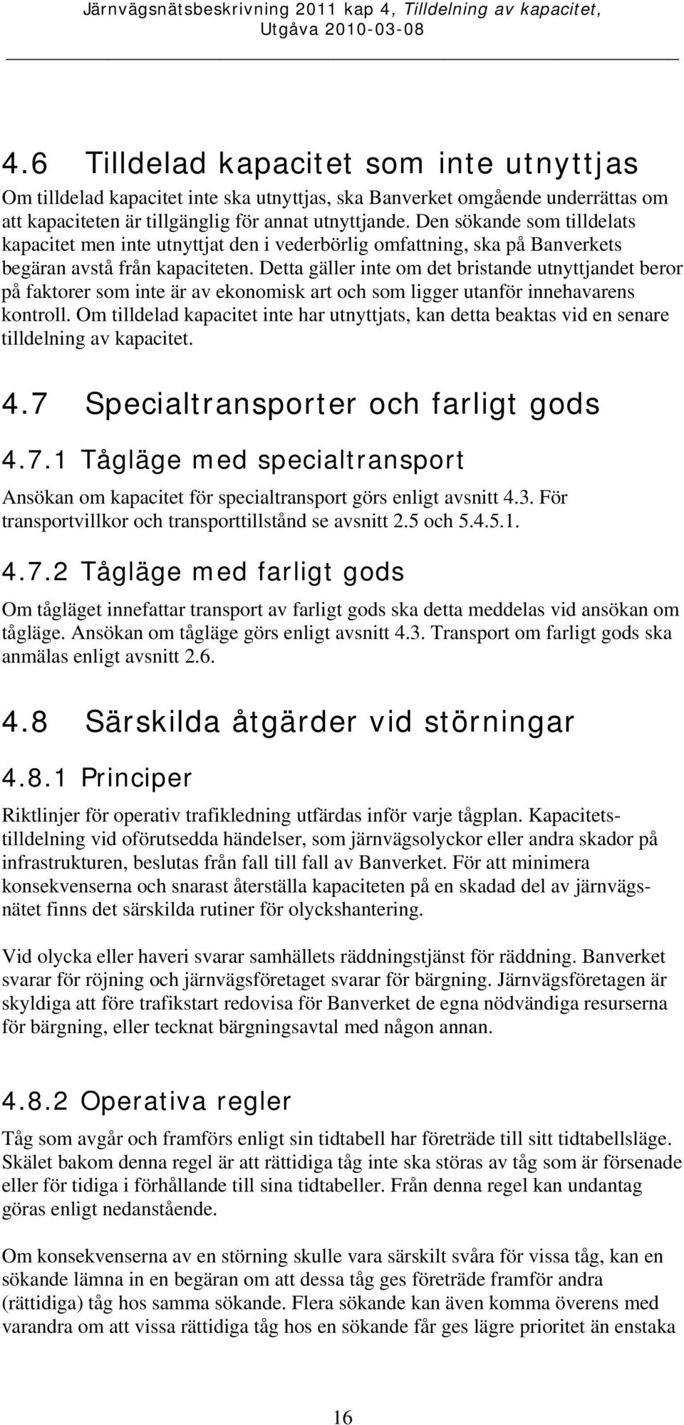 Detta gäller inte om det bristande utnyttjandet beror på faktorer som inte är av ekonomisk art och som ligger utanför innehavarens kontroll.