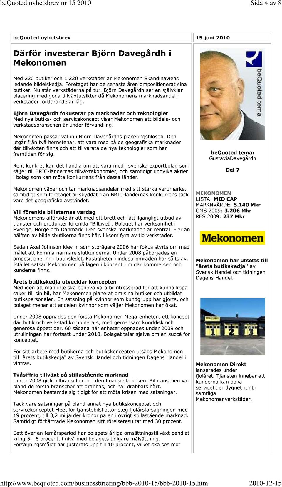 Björn Davegårdh ser en självklar placering med goda tillväxtutsikter då Mekonomens marknadsandel i verkstäder fortfarande är låg.