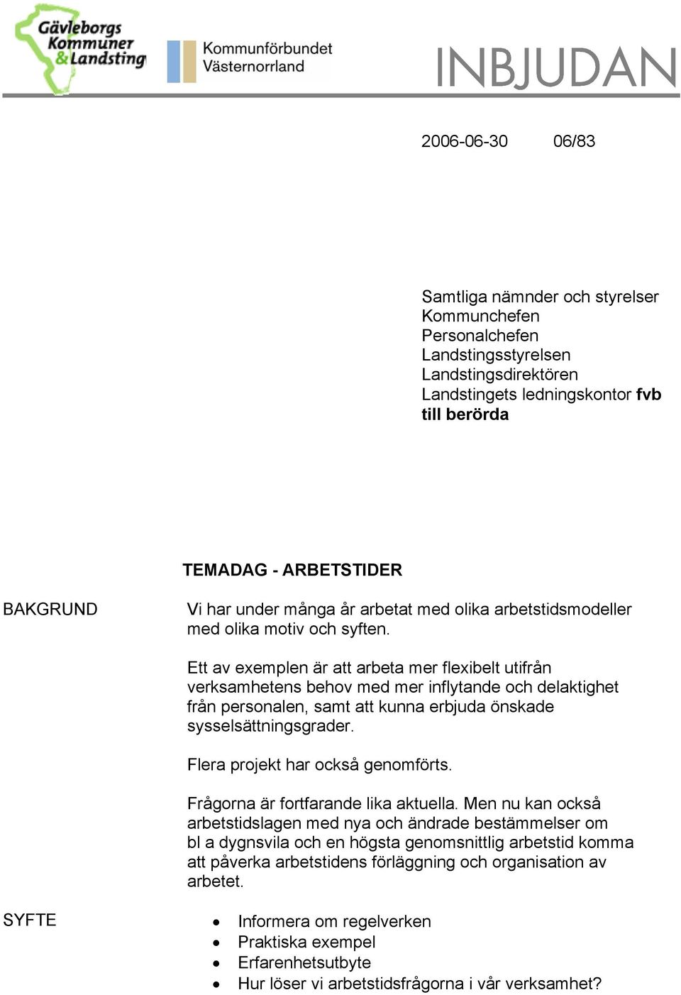 Ett av exemplen är att arbeta mer flexibelt utifrån verksamhetens behov med mer inflytande och delaktighet från personalen, samt att kunna erbjuda önskade sysselsättningsgrader.