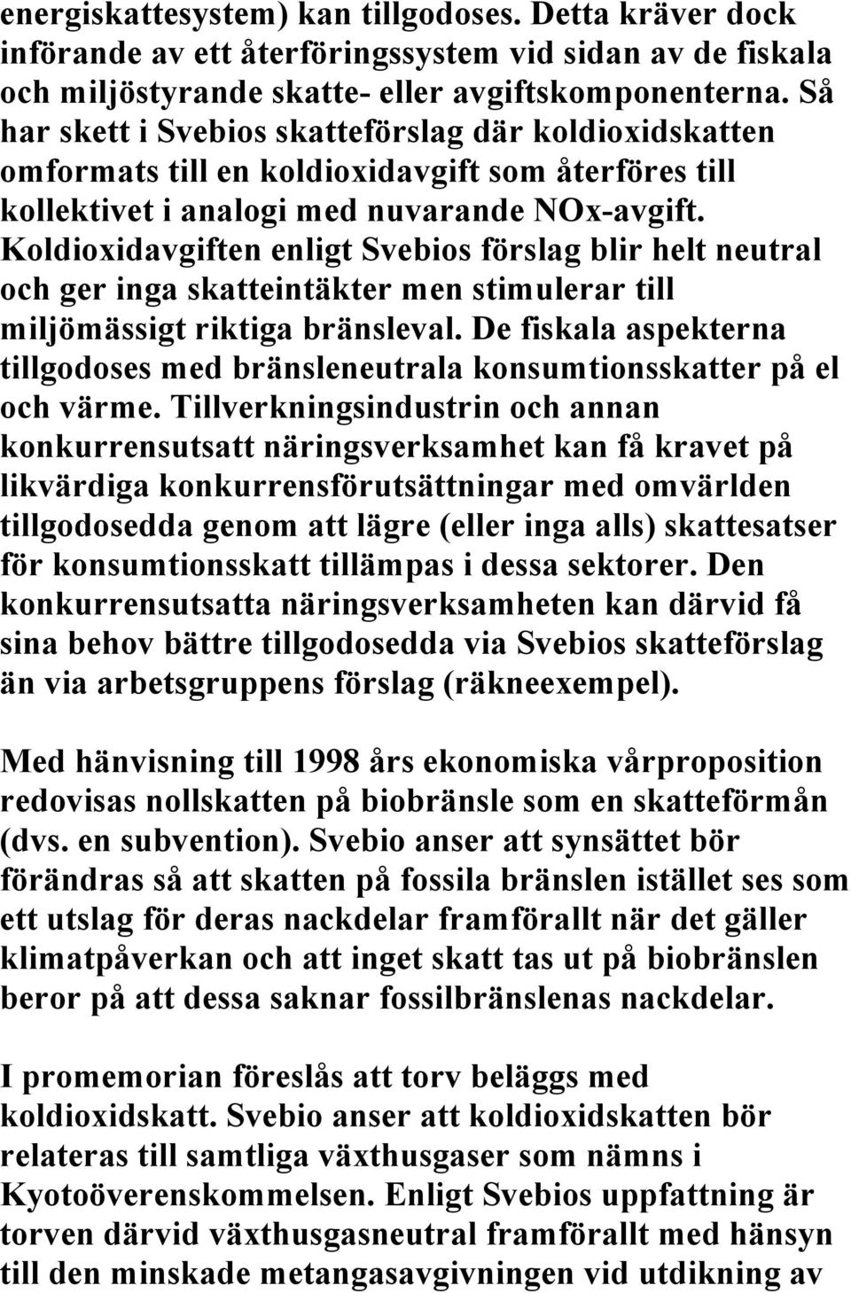 Koldioxidavgiften enligt Svebios förslag blir helt neutral och ger inga skatteintäkter men stimulerar till miljömässigt riktiga bränsleval.