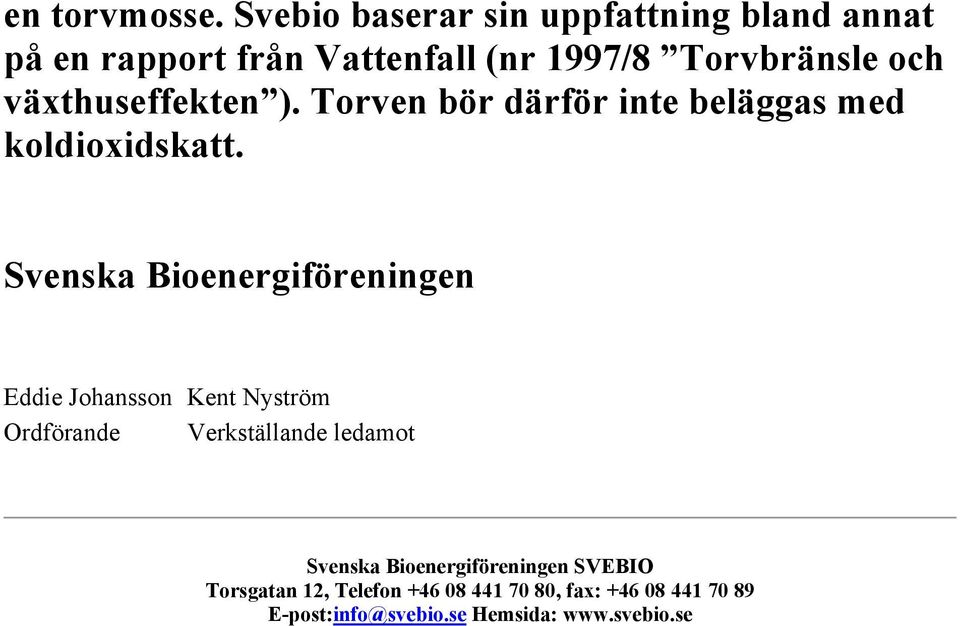 växthuseffekten ). Torven bör därför inte beläggas med koldioxidskatt.