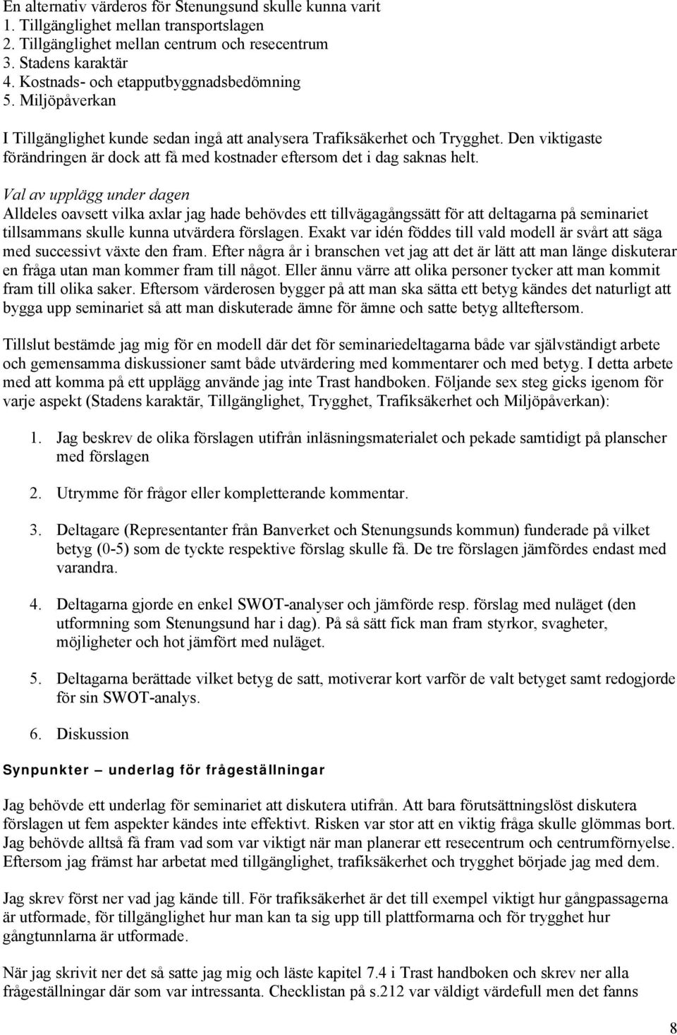 Den viktigaste förändringen är dock att få med kostnader eftersom det i dag saknas helt.