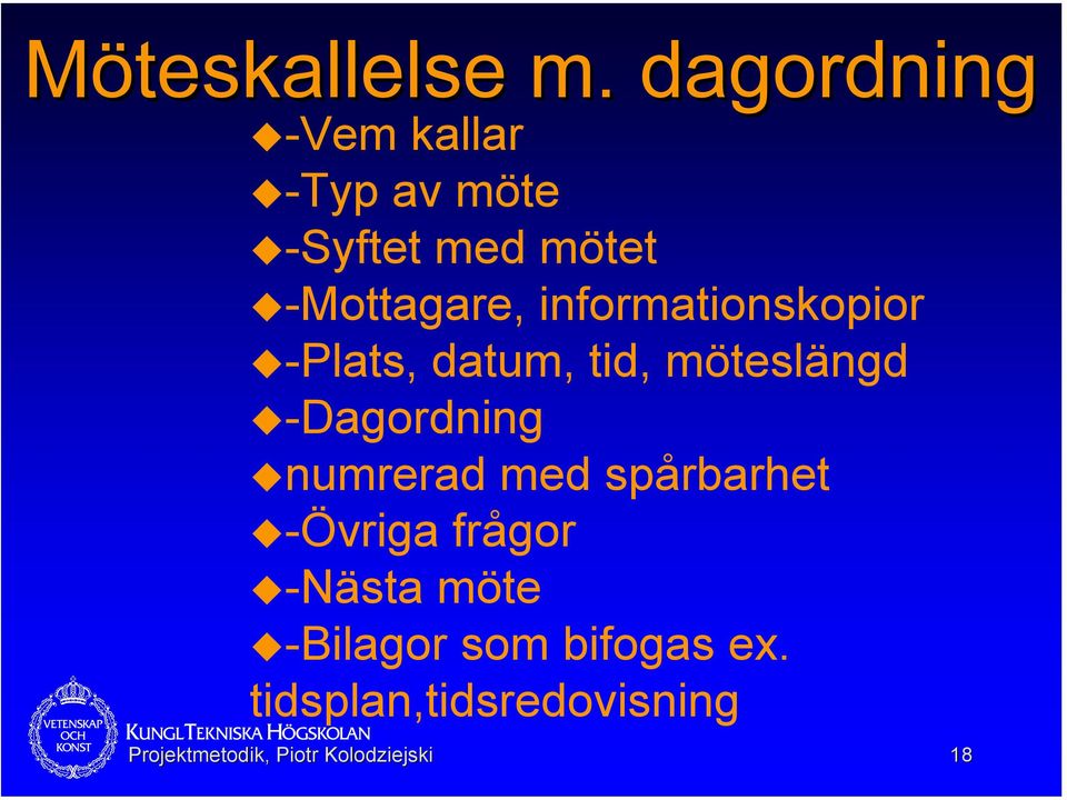 informationskopior -Plats, datum, tid, möteslängd -Dagordning numrerad