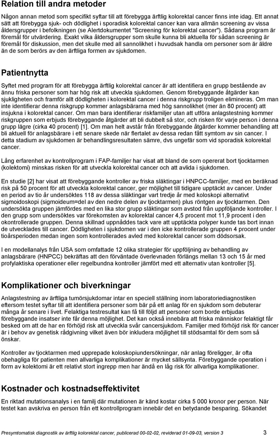 Sådana program är föremål för utvärdering.