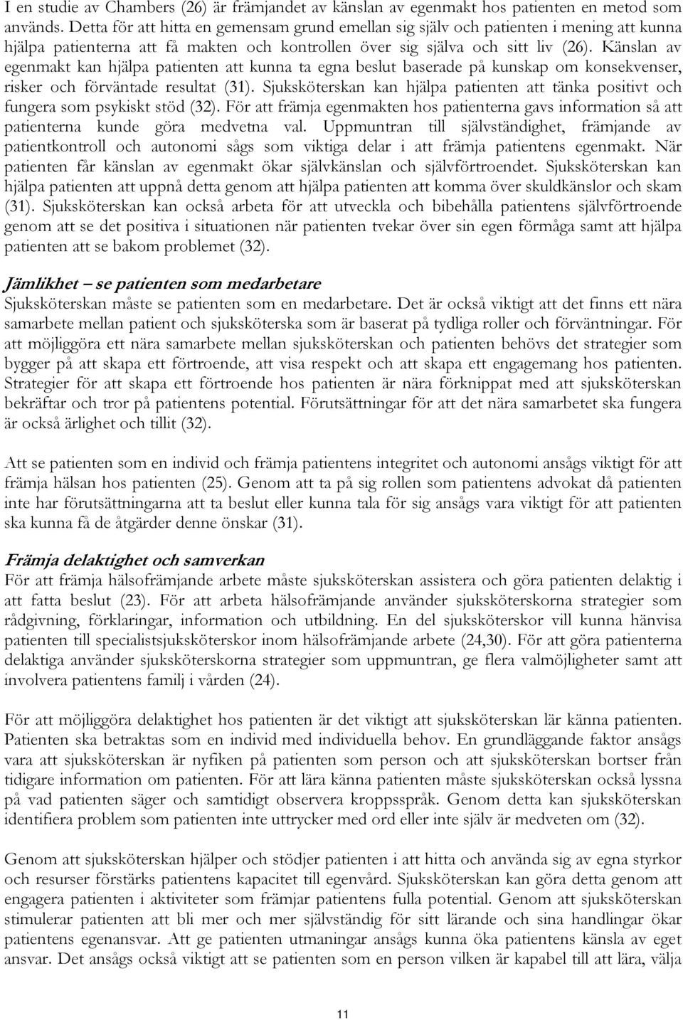 Känslan av egenmakt kan hjälpa patienten att kunna ta egna beslut baserade på kunskap om konsekvenser, risker och förväntade resultat (31).