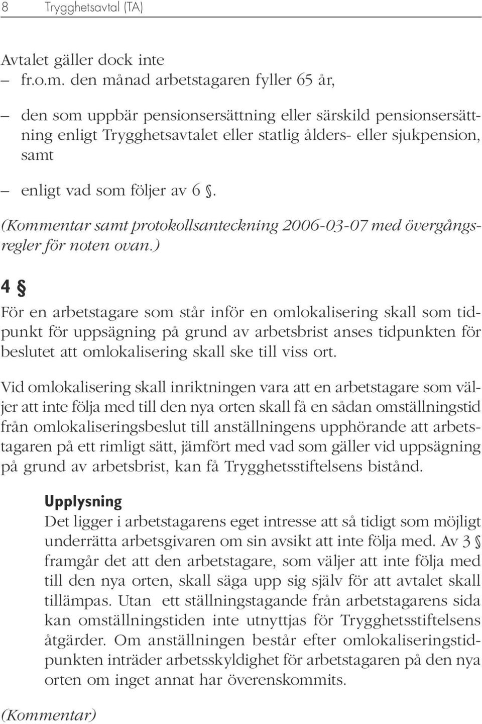 av 6. (Kommentar samt protokollsanteckning 2006-03-07 med övergångsregler för noten ovan.