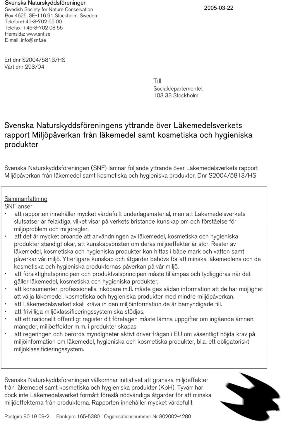 kosmetiska och hygieniska produkter Svenska Naturskyddsföreningen (SNF) lämnar följande yttrande över Läkemedelsverkets rapport Miljöpåverkan från läkemedel samt kosmetiska och hygieniska produkter,