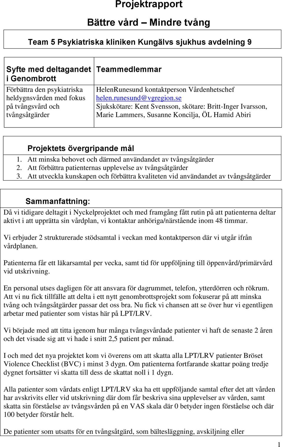 se Sjukskötare: Kent Svensson, skötare: Britt-Inger Ivarsson, Marie Lammers, Susanne Koncilja, ÖL Hamid Abiri Projektets övergripande mål 1.