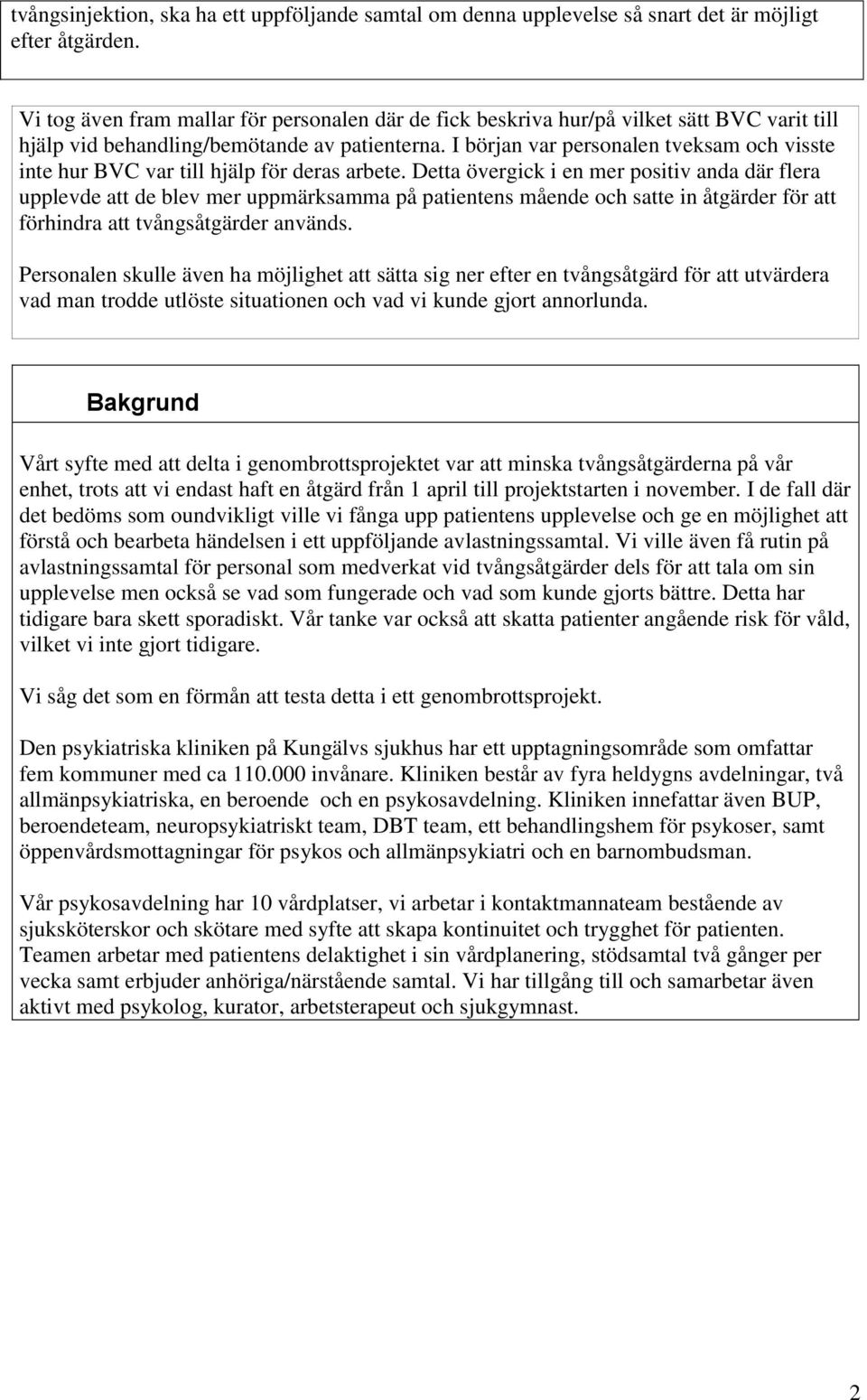 I början var personalen tveksam och visste inte hur BVC var till hjälp för deras arbete.