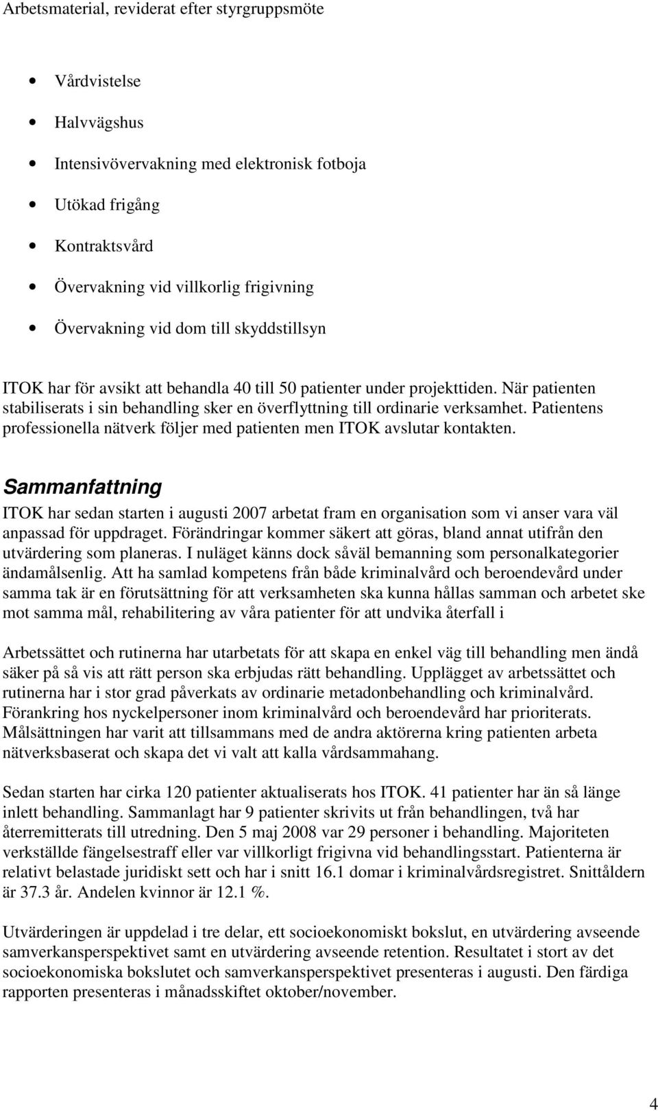 Patientens professionella nätverk följer med patienten men ITOK avslutar kontakten.