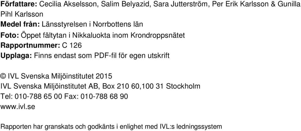 endast som PDF-fil för egen utskrift IVL Svenska Miljöinstitutet 2015 IVL Svenska Miljöinstitutet AB, Box 210 60,100 31