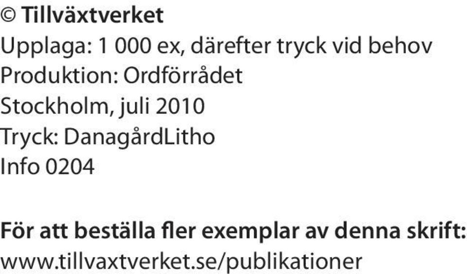 Tryck: DanagårdLitho Info 0204 För att beställa fler