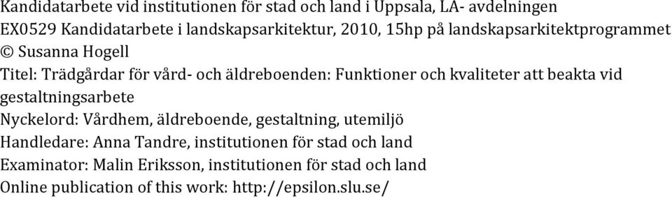 vid gestaltningsarbete Nyckelord: Vårdhem, äldreboende, gestaltning, utemiljö Handledare: Anna Tandre, institutionen för