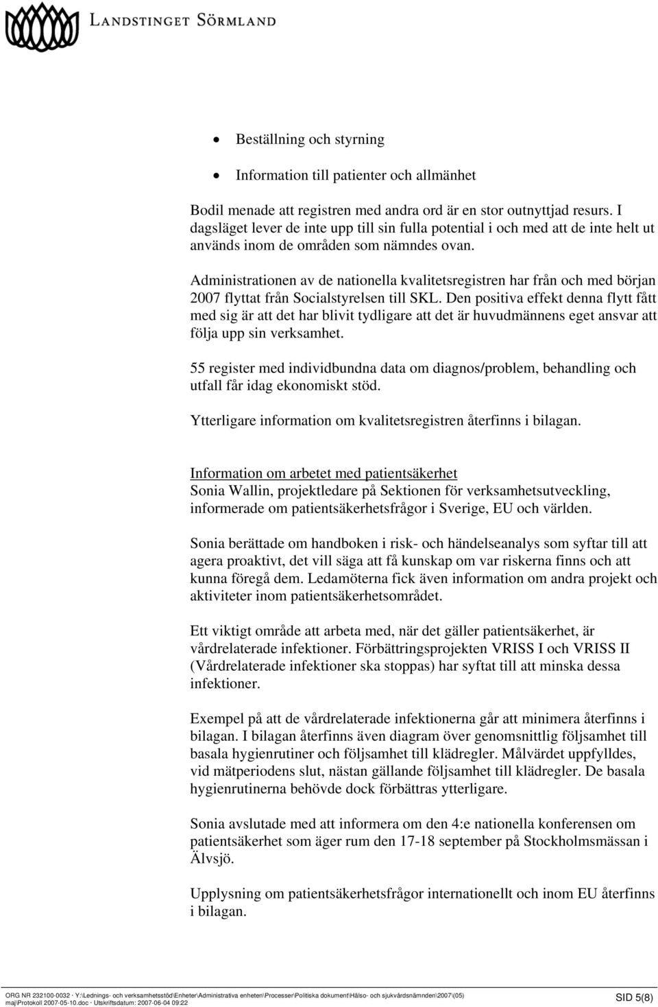 Administrationen av de nationella kvalitetsregistren har från och med början 2007 flyttat från Socialstyrelsen till SKL.
